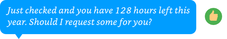 Text bubble: 'Just checked and you have 128 hours left this year. Should I request some for you?'