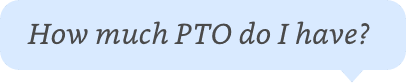 Text bubble: 'How much PTO do I have?'